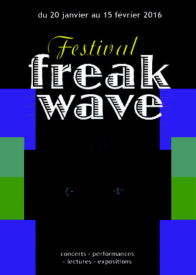 Freakwave, à Amiens (galerie Pop-up et Briquetterie-février 2016) puis à Paris (Point Ephémère-avril2 016)