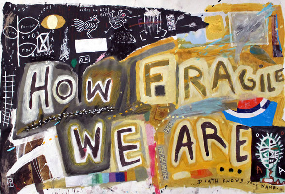 HOW FRAGILE WE ARE- acrylic and collage on canvas- 39x59 inch/ 2015