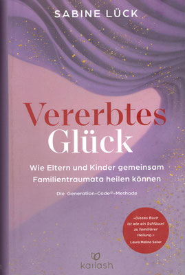 Sabine Lück Vererbtes Glück - Wie Eltern und Kinder gemeinsam Familientrauma heilen können