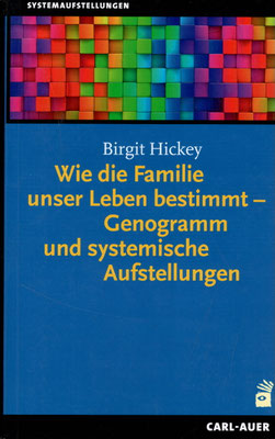 Birgit Hickey, Wie die Familie unser Leben bestimmt - Genogamm und systemische Aufstellungen