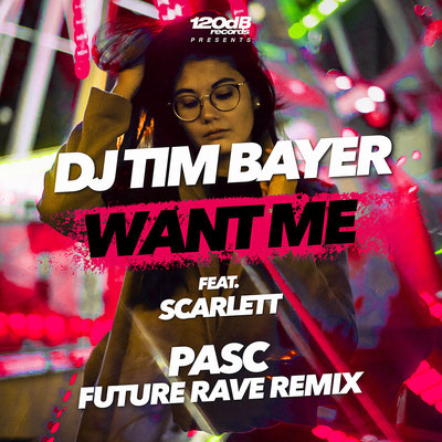 DJ TIM BAYER feat. SCARLETT - WANT ME (PASC FUTURE RAVE REMIX)