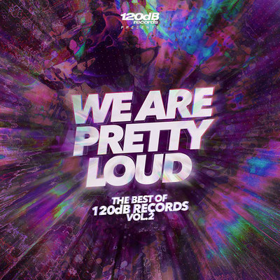 We Are Pretty Loud - The Best of 120dB Records Vol.2