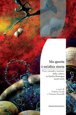 Ma questa è un'altra storia. Voci, vicende e territori della cultura in Emilia-Romagna (1978-2008)