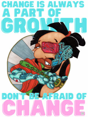 成長に変化はつきものでアル。変化を恐れるな。-Change is always a part of glowth.Dont be afraid of change.-