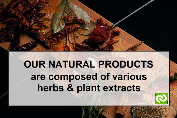 Our NATURAL products are composed of various PREMIUM HERBS and HIGH-QUALITY PLANT EXTRACTS
