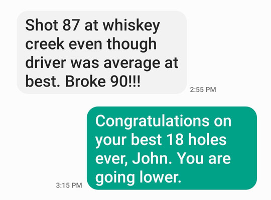 Congrats to John G on his lowest score ever after just 5 lessons in the last 5 weeks. John was shooting in the high 90s before he visited me.