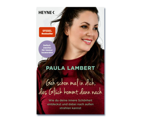 Paula Lambert • Geh schon mal in dich, das Glück kommt dann nach