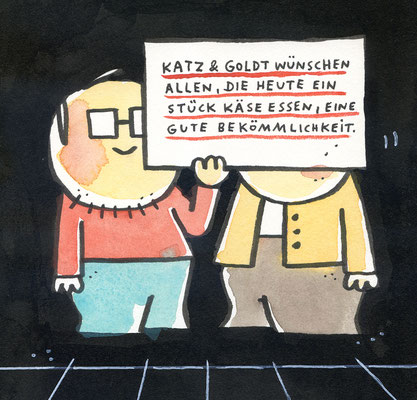 Originalzeichnung "Katz & Goldt wünschen allen, die heute ein Stück Käse essen, eine gute Bekömmlichkeit."