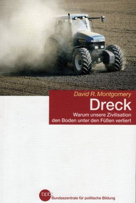 2007 - Dirt: The Erosion of Civilisations, David R. Montgomery, 2010 oekom verlag, 2011 www.bpb.de