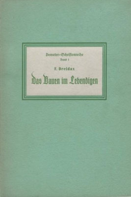 1939 - Das Bauen im Lebendigen, F. Dreidax, Demeter-Schriftenreihe Band 1
