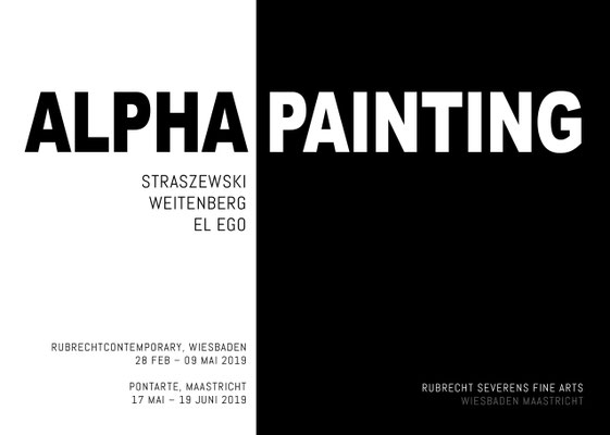 Exhibition ALPHAPAINTING Straszewski, Weitenberg und EL EGO / 28 FEB – 09 MAI 2019, RUBRECHTCONTEMPORARY Wiesbaden