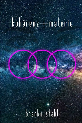 kohärenz + materie - branko stahl </br> Mystik+Leben - lyrik belletristik romane