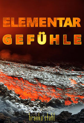 elementargefühle - branko stahl </br> Wissen - belletristik poesie märchen romane