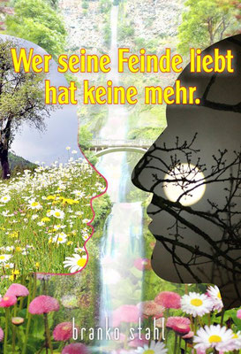 wer seine feinde liebt hat keine mehr - branko stahl </br> Weisheit - lyrik belletristik poesie