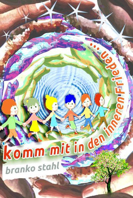 komm mit in den inneren Frieden - branko stahl </br> Friedenswege - Das Buch zu gemeinsamer Lebensfreude
