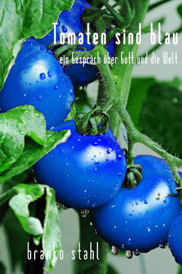 tomaten sind blau - branko stahl </br> Zeitkritik - lyrik belletristik romane
