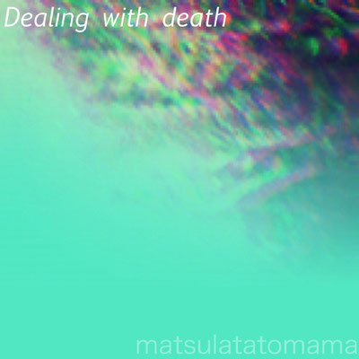 3rd album「Dealing with death」