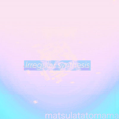 1st single 「irregular synthesis」