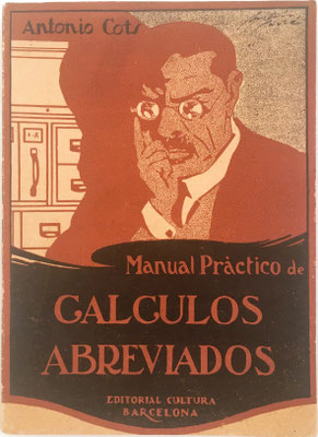 Manual Práctico de CÁLCULOS ABREVIADOS, 117 páginas, Antonio Cots y Trías, Barcelona, año 1935, 12x16 cm