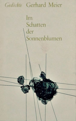 »Im Schatten der Sonnenblumen« Kandelaber Verlag Bern 1967 (Egon Ammann) – seltene Erstausgabe von Gerhard Meier Schriftsteller ...alias Amrain – Foto © Pedro Meier – noch einige Exemplare lieferbar ! Fragen an: Pedro Meier, Gerhard Meier-Weg, Niederbipp