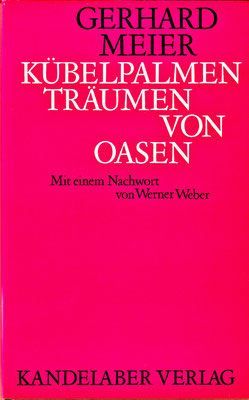 »Kübelpalmen träumen von Oasen« Kandelaber Verlag Bern 1969 (Egon Ammann) – seltene Erstausgabe von Gerhard Meier Schriftsteller ...alias Amrain – Foto © Pedro Meier – noch einige Exemplare lieferbar ! Fragen an: Pedro Meier, Gerhard Meier-Weg, Niederbipp