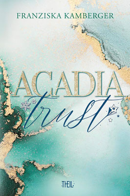 Acadia Trust von Franziska Kamberger (New Adult Romance, dritter Band der Acadia-Tetralogie) - Lektorin & Korrektorin (Theil Verlag)