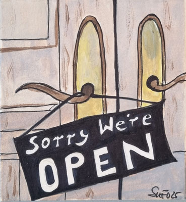 SORRY, WE'RE OPEN - 7,6 x 8,2 cm - Gouache/Tusche auf Malkarton - CHF 35