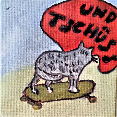 UND TSCHÜSS - Gouache auf Leinwand - 7 x 7 cm - CHF 70