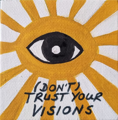 DON'T TRUST YOUR VISIONS - Gouache auf Leinwand - 7 x 7 cm - CHF 70