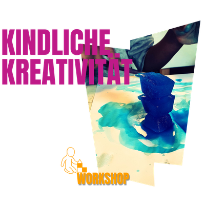 Workshop: Kindliche Kreativität