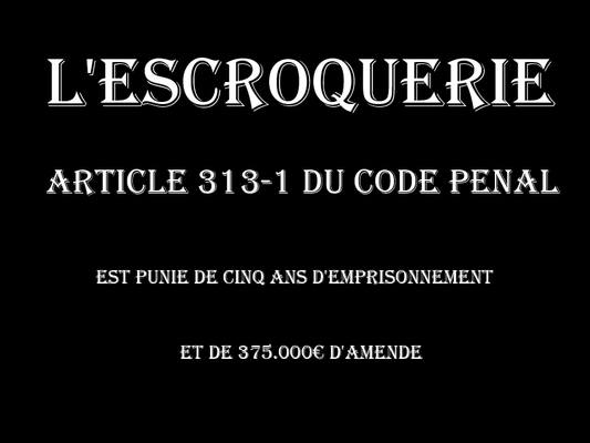 L'ESCROQUERIE Cinq Ans d'emprisonnement & 375.000€ d'amende  voir site www.maisonnonconforme.fr