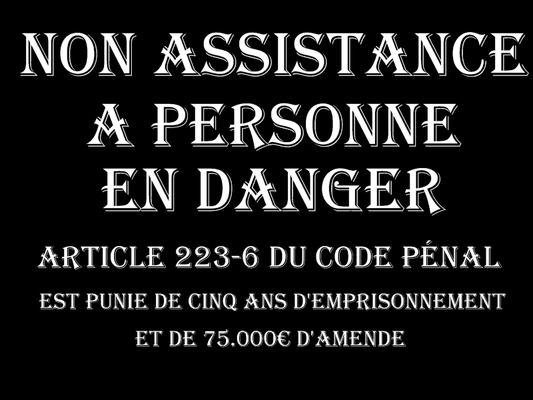 NON ASSISTANCE A PERSONNE EN DANGER Cinq Ans d'emprisonnement & 75.000€ d'amende  voir site www.maisonnonconforme.fr