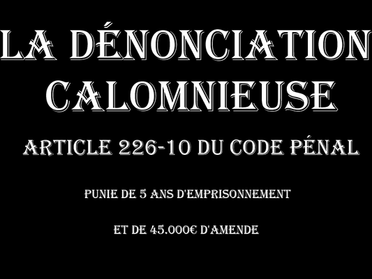 Dénonciation Calomnieuse Cinq Ans d'Emprisonnement & 45.000€ d'Amende  voir site www.maisonnonconforme.fr