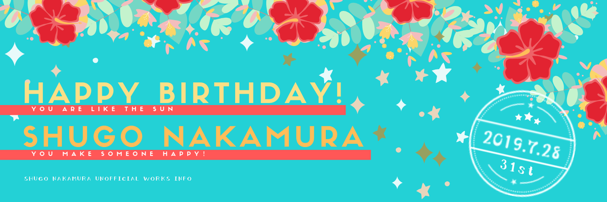2019/7/28 - 仲村宗悟さん 31歳の誕生日