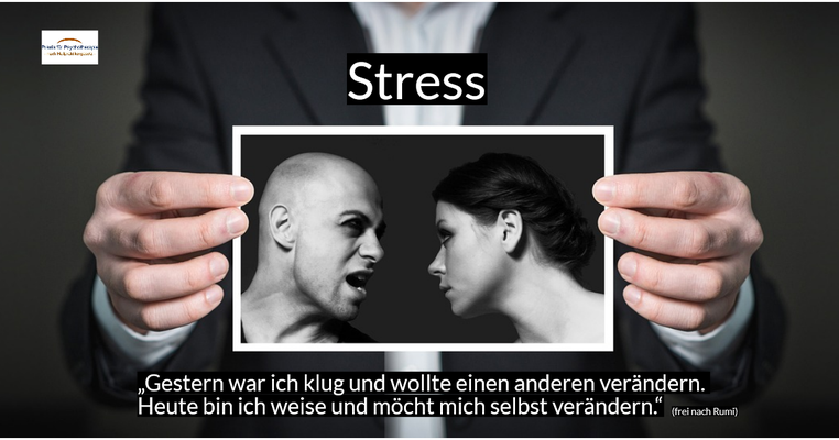 Stress - „Gestern war ich klug und wollte einen anderen verändern. Heute bin ich weise und möcht mich selbst verändern.“ (frei nach Rumi)