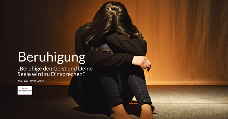 Beruhigung - „Beruhige den Geist und Deine Seele wird zu Dir sprechen.“ (Ma Jaya - Joyce Green)
