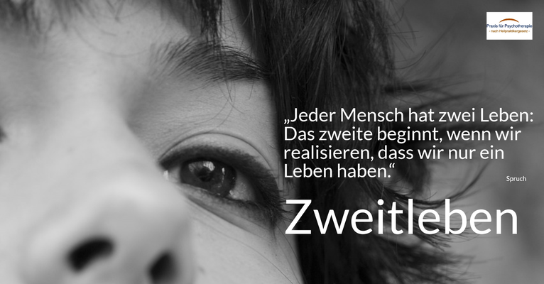 Zweitleben - „Jeder Mensch hat zwei Leben: Das zweite beginnt, wenn wir realisieren, dass wir nur ein Leben haben.“ (Spruch)