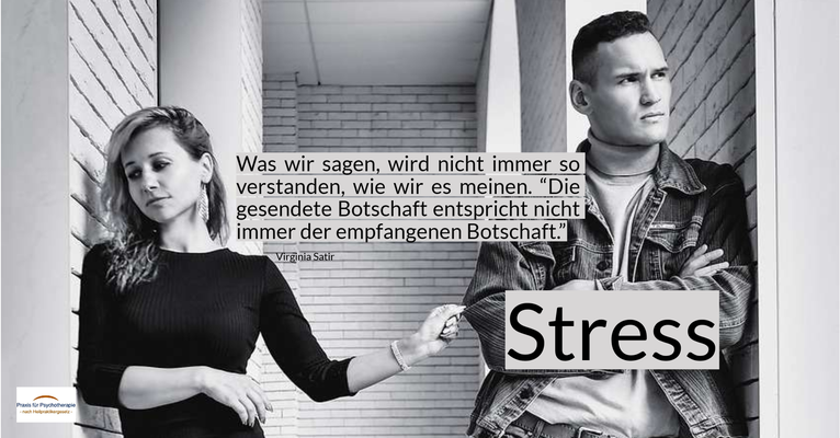 (Beziehungs-)Stress - Was wir sagen, wird nicht immer so verstanden, wie wir es meinen. “Die gesendete Botschaft entspricht nicht immer der empfangenen Botschaft.” (Virginia Satir)
