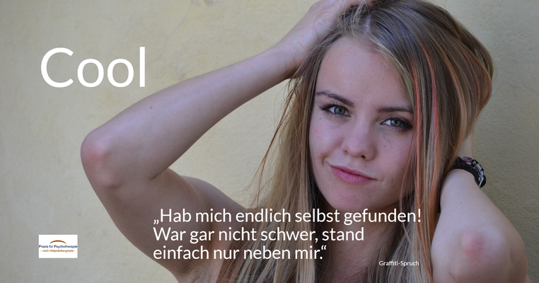 Cool - „Hab mich endlich selbst gefunden! War gar nicht schwer, stand einfach nur neben mir.“ (Graffiti-Spruch)
