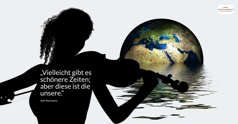 „Vielleicht gibt es schönere Zeiten; aber diese ist die unsere.“ (Jean-Paul Sartre)