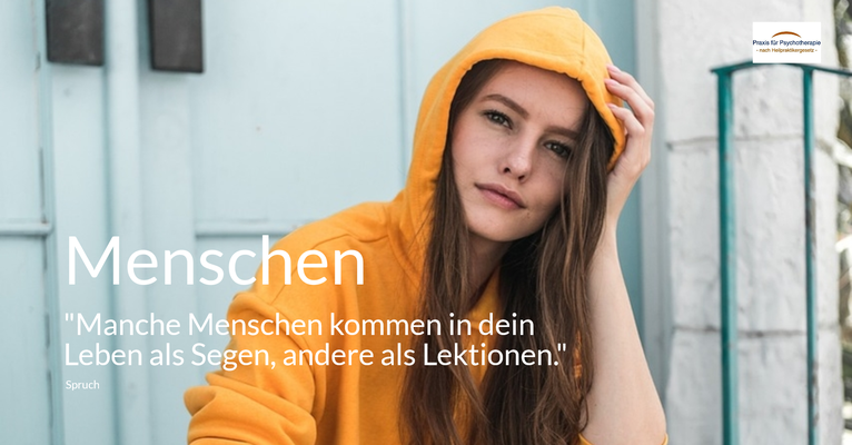 Menschen - „Manche Menschen kommen in dein Leben als Segen, andere als Lektionen.“ (Spruch)