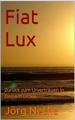 Buchcover "Fiat Lux - Zurück zum Urvertrauen in Deinem Leben"
