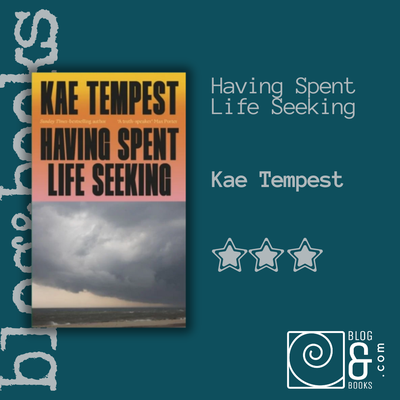 book cover of Having Spent Life Seeking by Kae Tempest on the blogandbooks spiral background