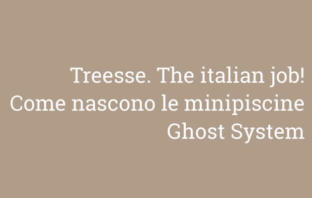 TREESSE. THE ITALIAN JOB. COME NASCONO LE MINIPISCINE GHOST SYSTEM