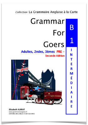 Ce livre _GRAMMAR FOR GOERS:B1 PRE-INTERMEDIAIRE , 2nde édition _ vous permet de D'ACQUÉRIR  le niveau B1 en anglais. Une fois les notions assimilées, vous serez en mesure de passer et de valider officiellement un test d'anglais de niveau B1 britannique o