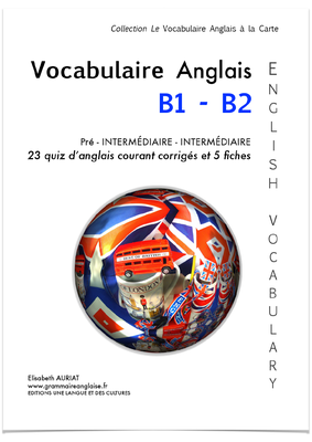 Vocabulaire anglais courant B1 Pré-intermédiaire -  B2 Intermédiaire