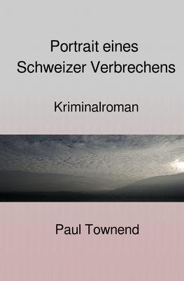 Portrait eines Schweizer Verbrechens von Paul Townend
