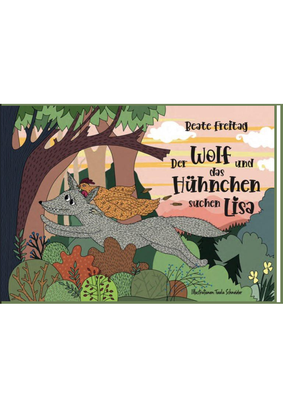 Beate Freitag, Der Wolf und das Hühnchen suchen Lisa, Kinderbuch
