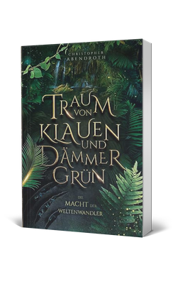 Christopher Abendroth, Traum von Klauen und Dämmergrün, Die Macht der Weltenwandler Band 1, Fantasy