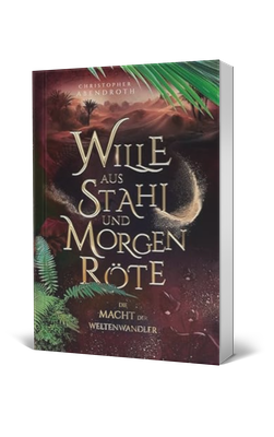 Christopher Abendroth, Wille aus Stahl und Morgenröte, Die Macht der Weltenwandler Band 2, Fantasy